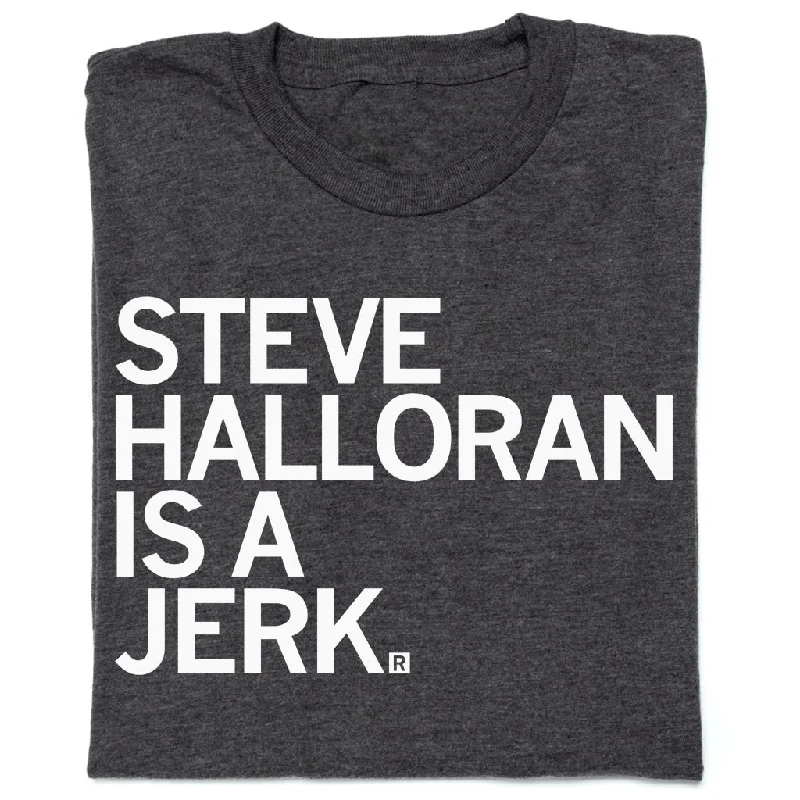 Steve Halloran Is A Jerk